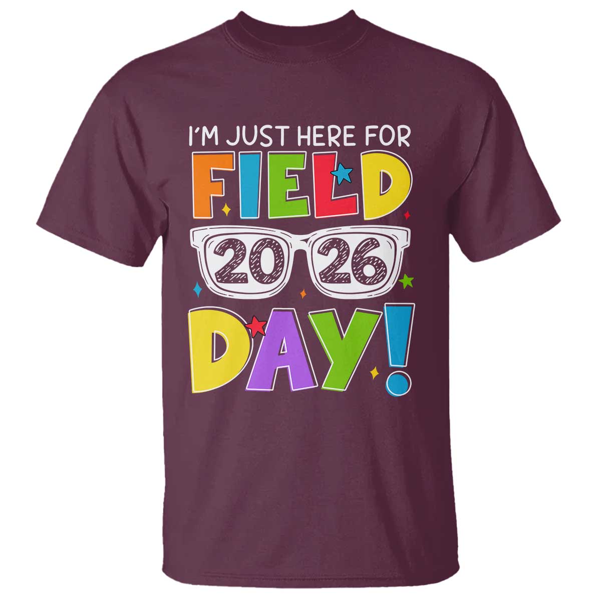 I'm Just Here for Field Day 2026 T Shirt School Colorful Sunglasses Graphic TS02 Maroon Print Your Wear