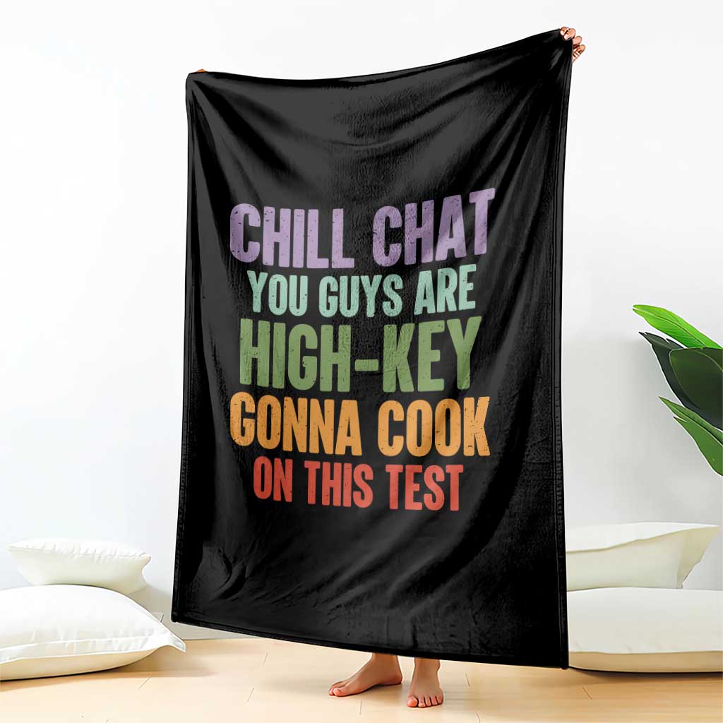 Funny Cool Teacher Testing Day Encouragement Throw Blanket Chill Chat You Guys Are High-Key Gonna Cook On This Test TS02 Print Your Wear