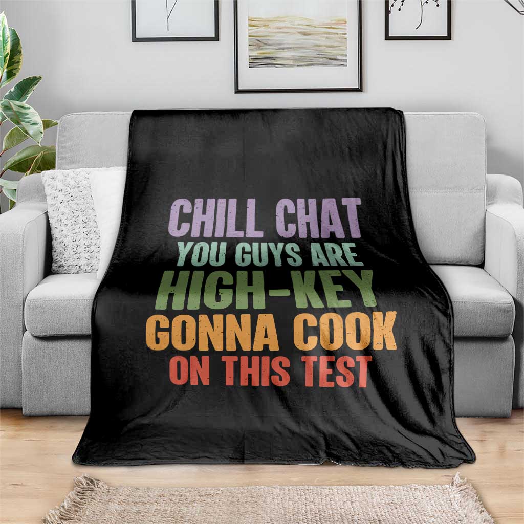 Funny Cool Teacher Testing Day Encouragement Throw Blanket Chill Chat You Guys Are High-Key Gonna Cook On This Test TS02 Print Your Wear