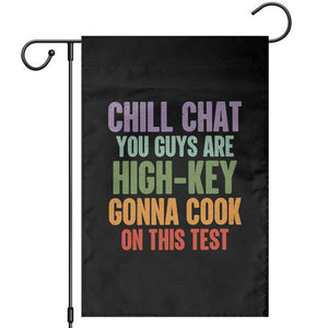 Funny Cool Teacher Testing Day Encouragement Garden Flag Chill Chat You Guys Are High-Key Gonna Cook On This Test TS02 Black Print Your Wear