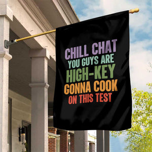 Funny Cool Teacher Testing Day Encouragement Garden Flag Chill Chat You Guys Are High-Key Gonna Cook On This Test TS02 Print Your Wear