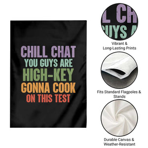 Funny Cool Teacher Testing Day Encouragement Garden Flag Chill Chat You Guys Are High-Key Gonna Cook On This Test TS02 Print Your Wear