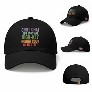 Funny Cool Teacher Testing Day Encouragement Baseball Cap Chill Chat You Guys Are High-Key Gonna Cook On This Test TS02 Baseball Cap Universal Fit Black Print Your Wear