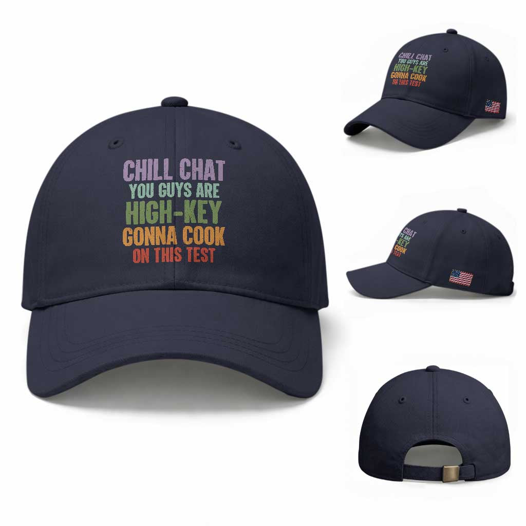 Funny Cool Teacher Testing Day Encouragement Baseball Cap Chill Chat You Guys Are High-Key Gonna Cook On This Test TS02 Baseball Cap Universal Fit Navy Print Your Wear