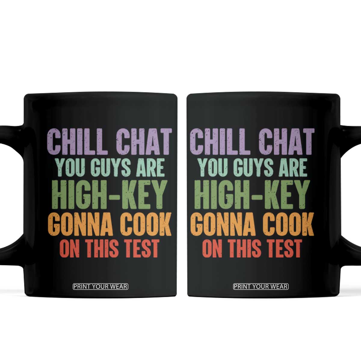 Funny Cool Teacher Testing Day Encouragement Coffee Mug Chill Chat You Guys Are High-Key Gonna Cook On This Test TS02 Black Print Your Wear