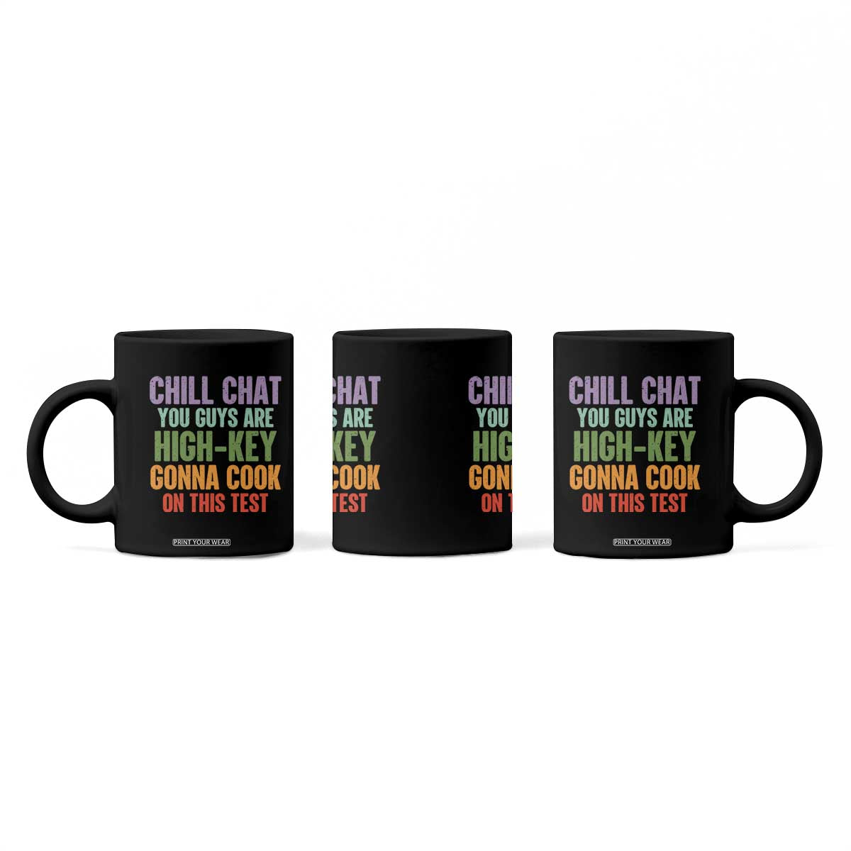 Funny Cool Teacher Testing Day Encouragement Coffee Mug Chill Chat You Guys Are High-Key Gonna Cook On This Test TS02 Print Your Wear