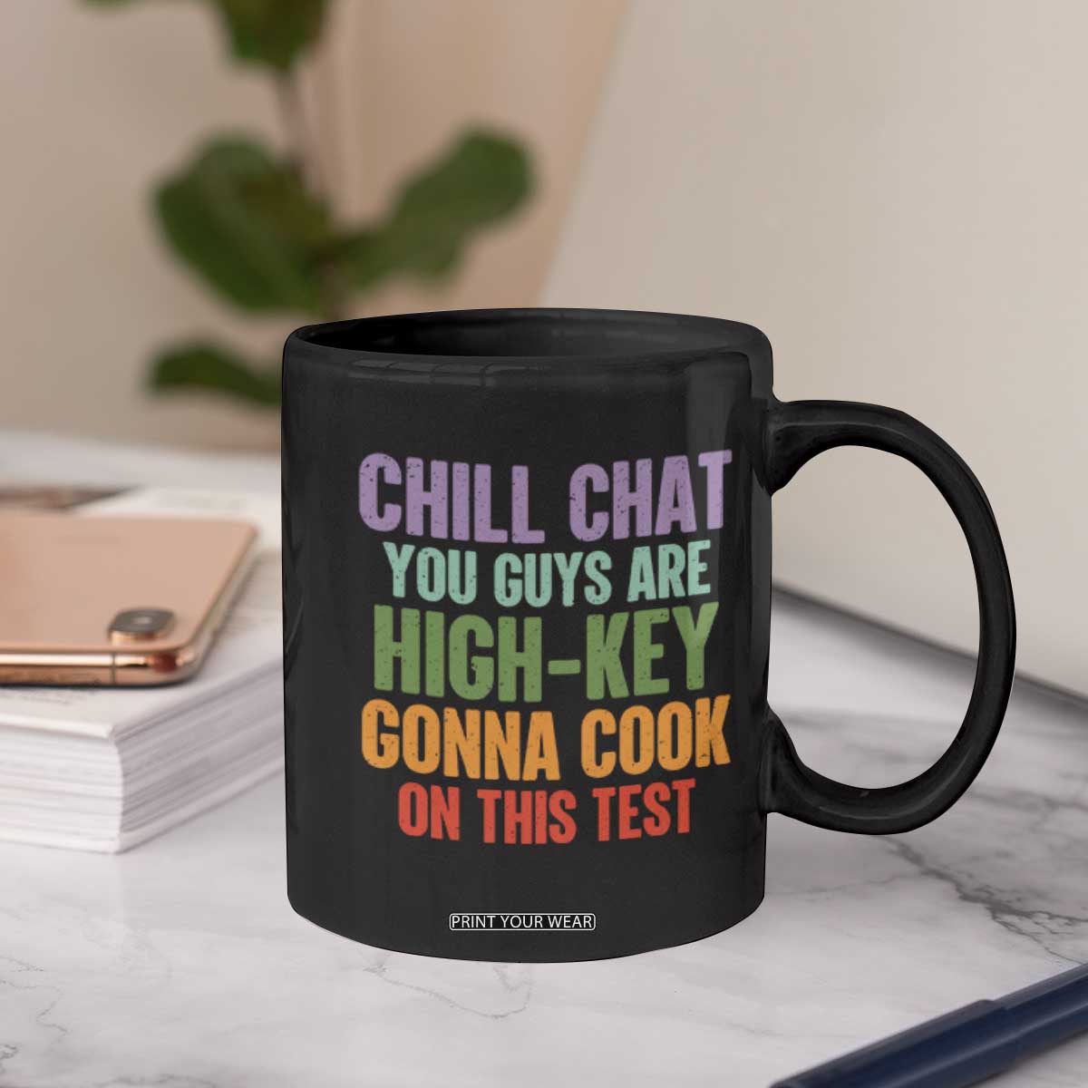 Funny Cool Teacher Testing Day Encouragement Coffee Mug Chill Chat You Guys Are High-Key Gonna Cook On This Test TS02 Print Your Wear