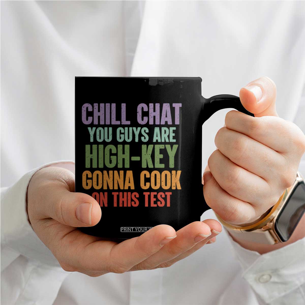 Funny Cool Teacher Testing Day Encouragement Coffee Mug Chill Chat You Guys Are High-Key Gonna Cook On This Test TS02 Print Your Wear