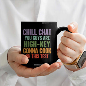 Funny Cool Teacher Testing Day Encouragement Coffee Mug Chill Chat You Guys Are High-Key Gonna Cook On This Test TS02 Print Your Wear