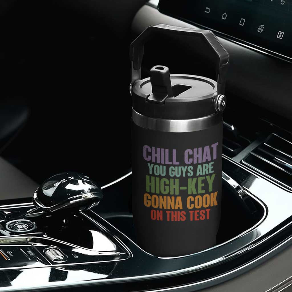 Funny Cool Teacher Testing Day Encouragement Flip Straw Tumbler Chill Chat You Guys Are High-Key Gonna Cook On This Test TS02 Print Your Wear