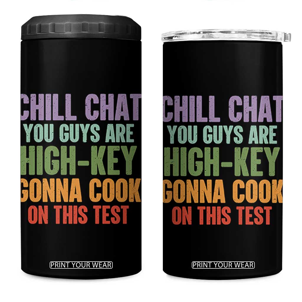 Funny Cool Teacher Testing Day Encouragement 4 in 1 Can Cooler Tumbler Chill Chat You Guys Are High-Key Gonna Cook On This Test TS02 One Size: 16 oz Black Print Your Wear