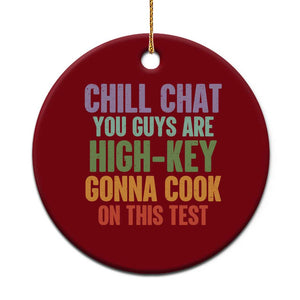 Funny Cool Teacher Testing Day Encouragement Ceramic Ornament Chill Chat You Guys Are High-Key Gonna Cook On This Test TS02 1pc Red Print Your Wear