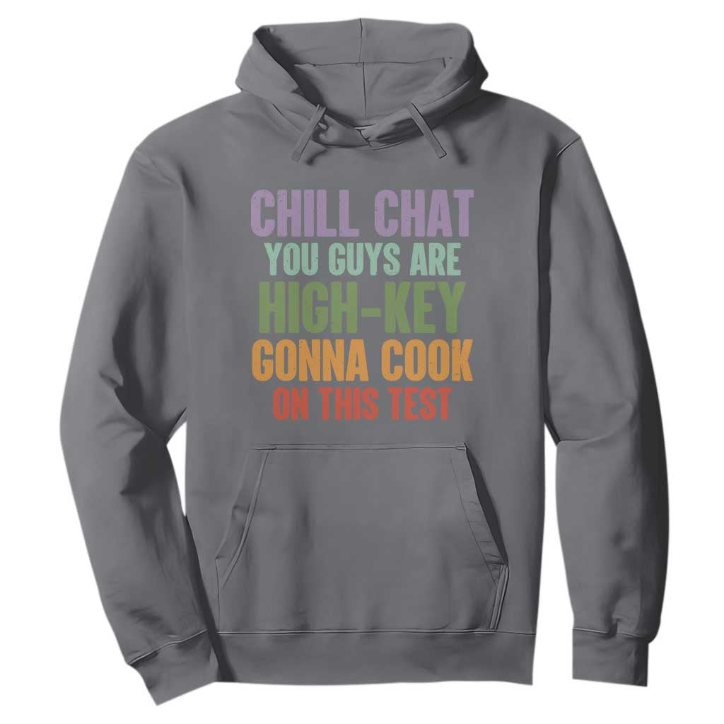 Funny Cool Teacher Testing Day Encouragement Hoodie Chill Chat You Guys Are High-Key Gonna Cook On This Test TS02 Charcoal Print Your Wear