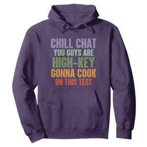 Funny Cool Teacher Testing Day Encouragement Hoodie Chill Chat You Guys Are High-Key Gonna Cook On This Test TS02 Purple Print Your Wear