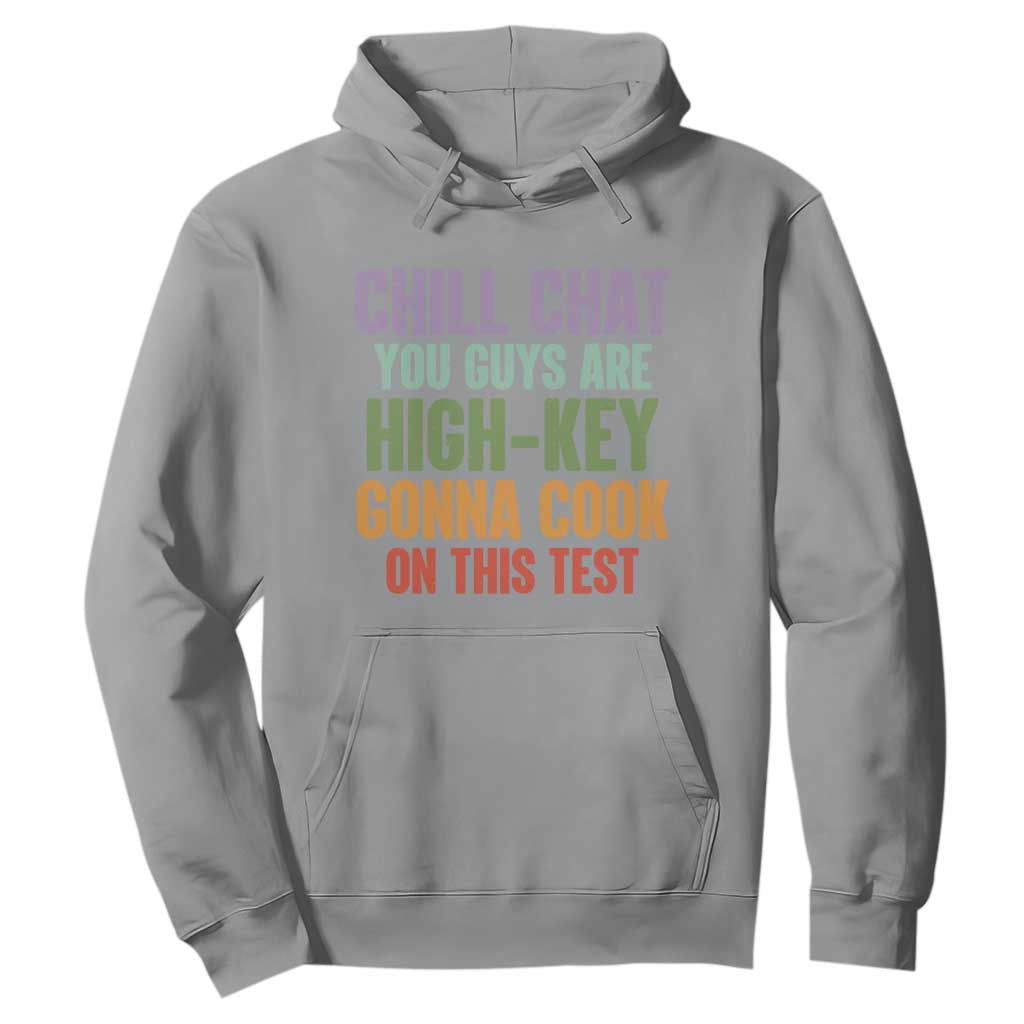 Funny Cool Teacher Testing Day Encouragement Hoodie Chill Chat You Guys Are High-Key Gonna Cook On This Test TS02 Sport Gray Print Your Wear