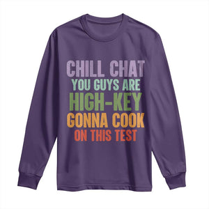 Funny Cool Teacher Testing Day Encouragement Long Sleeve Shirt Chill Chat You Guys Are High-Key Gonna Cook On This Test TS02 Purple Print Your Wear