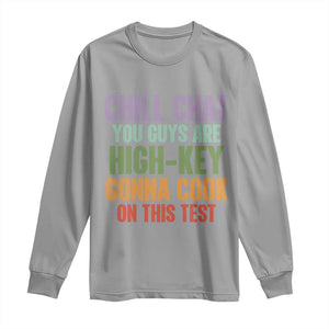 Funny Cool Teacher Testing Day Encouragement Long Sleeve Shirt Chill Chat You Guys Are High-Key Gonna Cook On This Test TS02 Sport Gray Print Your Wear