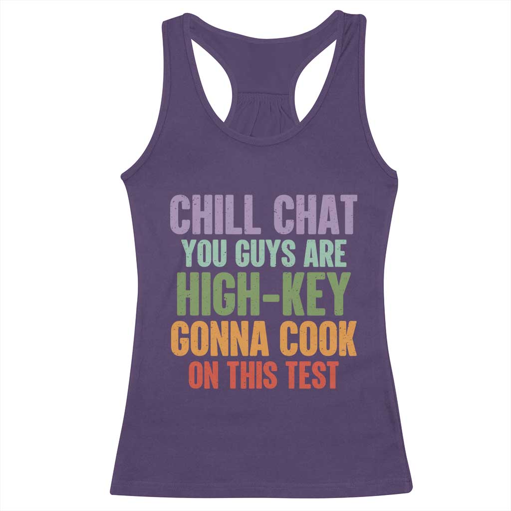 Funny Cool Teacher Testing Day Encouragement Racerback Tank Top Chill Chat You Guys Are High-Key Gonna Cook On This Test TS02 Purple Print Your Wear