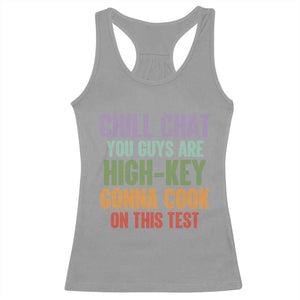 Funny Cool Teacher Testing Day Encouragement Racerback Tank Top Chill Chat You Guys Are High-Key Gonna Cook On This Test TS02 Sport Gray Print Your Wear