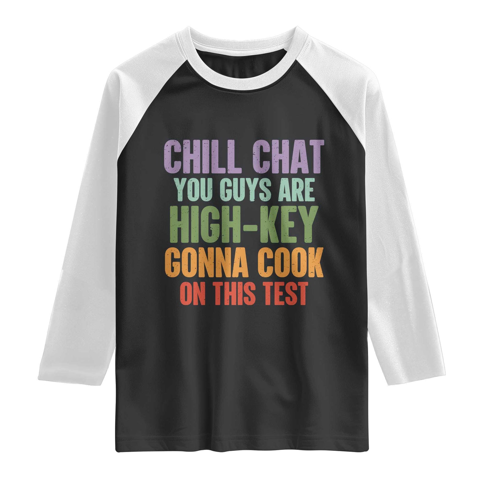 Funny Cool Teacher Testing Day Encouragement Raglan Shirt Chill Chat You Guys Are High-Key Gonna Cook On This Test TS02 Black White Print Your Wear