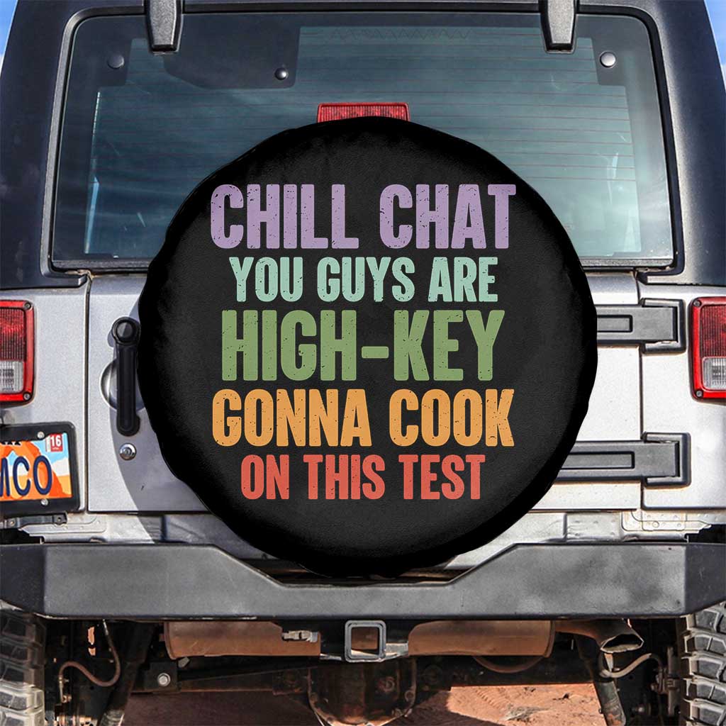 Funny Cool Teacher Testing Day Encouragement Spare Tire Cover Chill Chat You Guys Are High-Key Gonna Cook On This Test TS02 No hole Black Print Your Wear