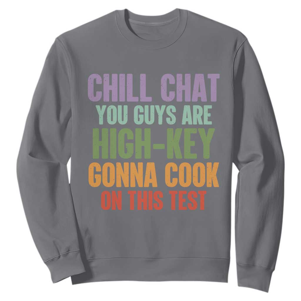Funny Cool Teacher Testing Day Encouragement Sweatshirt Chill Chat You Guys Are High-Key Gonna Cook On This Test TS02 Charcoal Print Your Wear