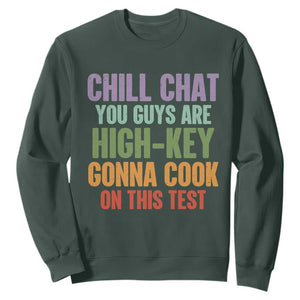Funny Cool Teacher Testing Day Encouragement Sweatshirt Chill Chat You Guys Are High-Key Gonna Cook On This Test TS02 Dark Forest Green Print Your Wear