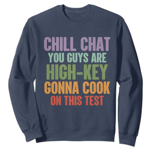 Funny Cool Teacher Testing Day Encouragement Sweatshirt Chill Chat You Guys Are High-Key Gonna Cook On This Test TS02 Navy Print Your Wear