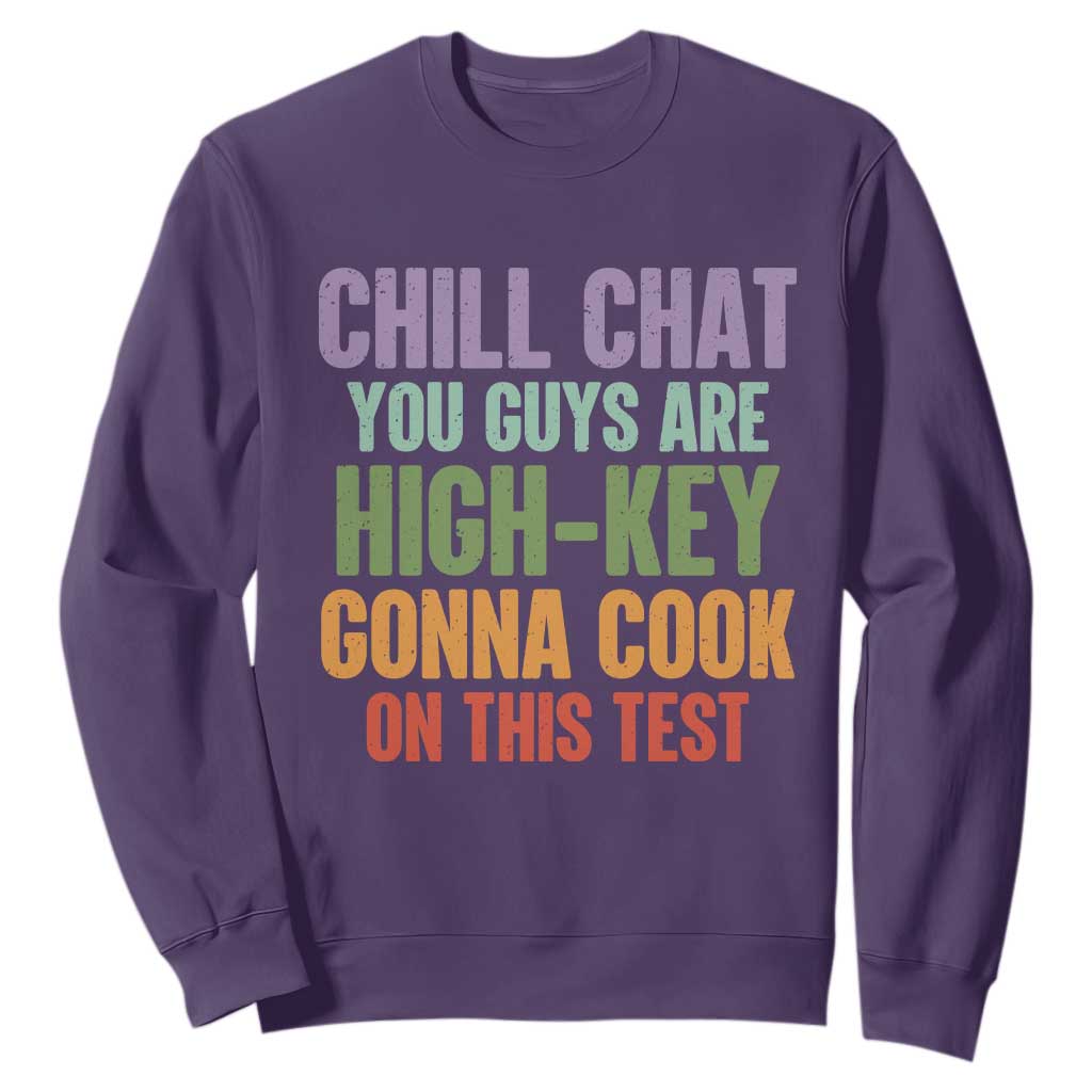 Funny Cool Teacher Testing Day Encouragement Sweatshirt Chill Chat You Guys Are High-Key Gonna Cook On This Test TS02 Purple Print Your Wear