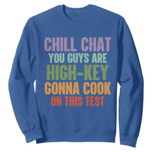 Funny Cool Teacher Testing Day Encouragement Sweatshirt Chill Chat You Guys Are High-Key Gonna Cook On This Test TS02 Royal Blue Print Your Wear