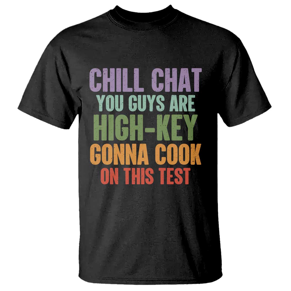 Funny Cool Teacher Testing Day Encouragement T Shirt Chill Chat You Guys Are High-Key Gonna Cook On This Test TS02 Black Print Your Wear