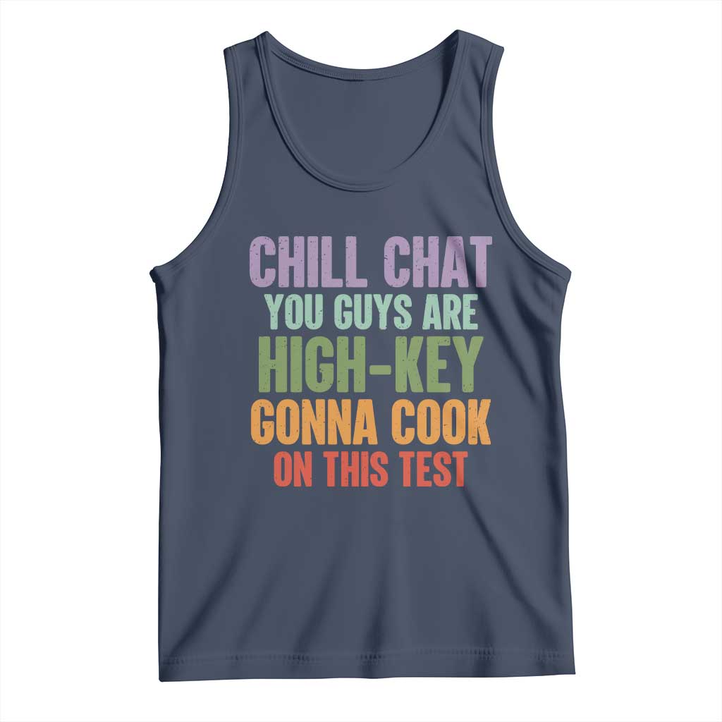 Funny Cool Teacher Testing Day Encouragement Tank Top Chill Chat You Guys Are High-Key Gonna Cook On This Test TS02 Navy Print Your Wear