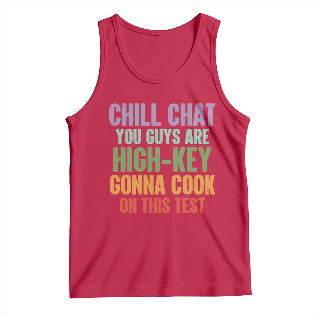 Funny Cool Teacher Testing Day Encouragement Tank Top Chill Chat You Guys Are High-Key Gonna Cook On This Test TS02 Red Print Your Wear