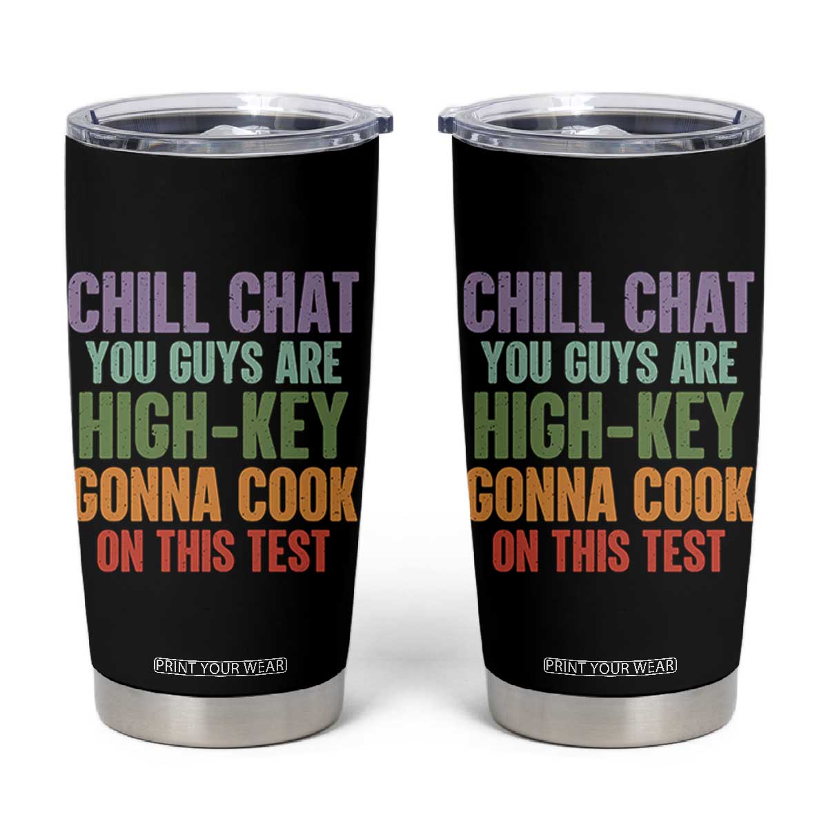 Funny Cool Teacher Testing Day Encouragement Tumbler Cup Chill Chat You Guys Are High-Key Gonna Cook On This Test TS02 Black Print Your Wear