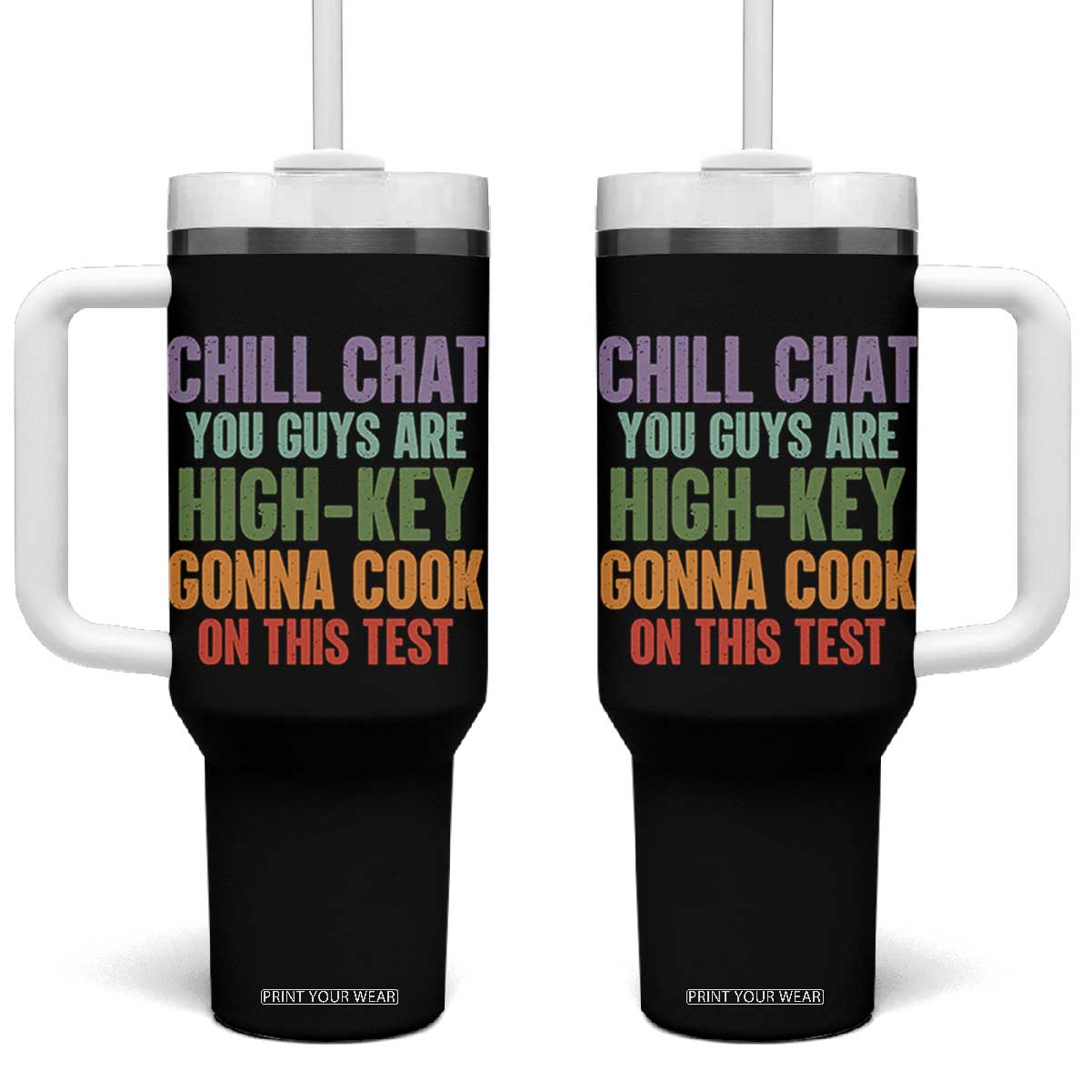 Funny Cool Teacher Testing Day Encouragement Tumbler With Handle Chill Chat You Guys Are High-Key Gonna Cook On This Test TS02 One Size: 40 oz Black Print Your Wear
