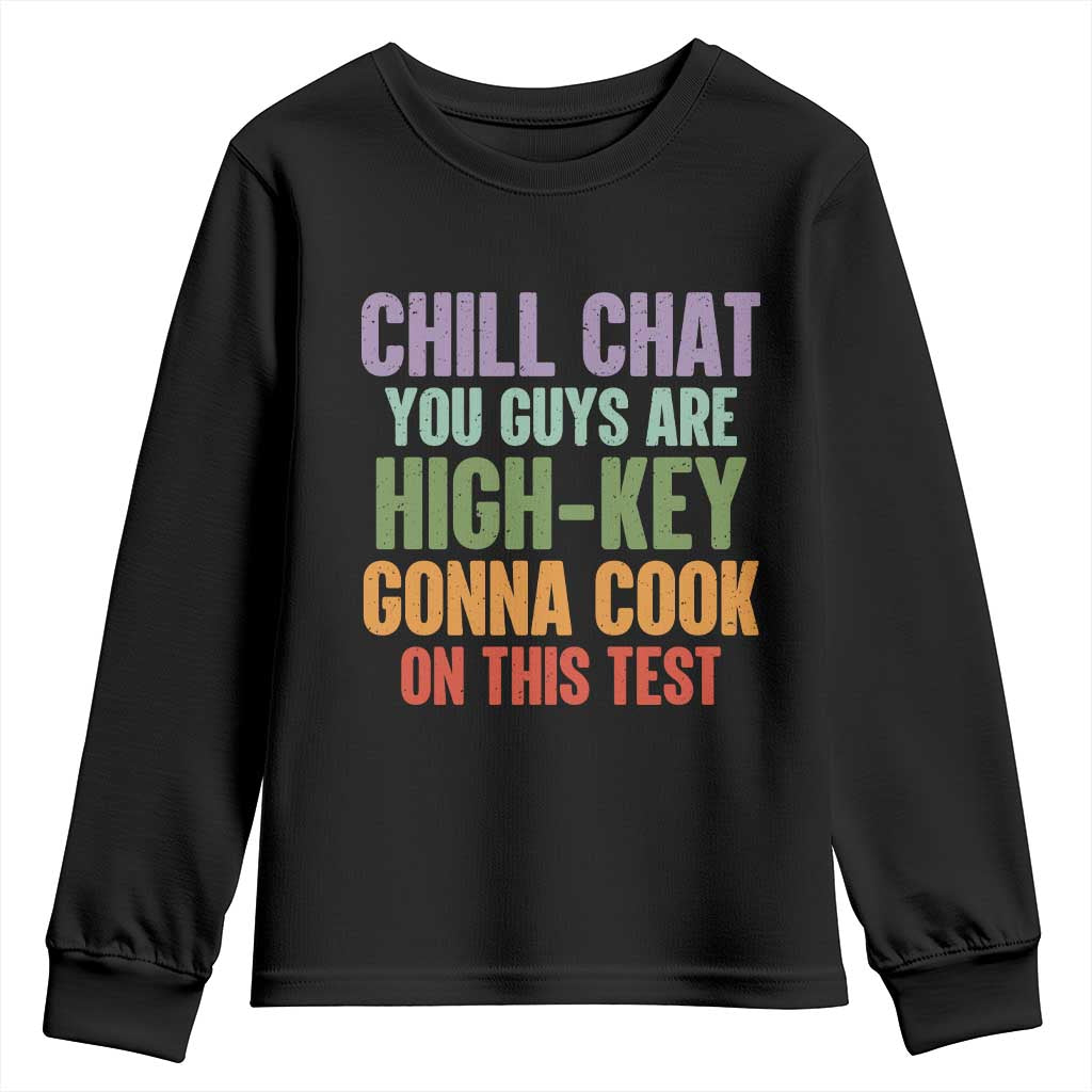 Funny Cool Teacher Testing Day Encouragement Youth Sweatshirt Chill Chat You Guys Are High-Key Gonna Cook On This Test TS02 Black Print Your Wear