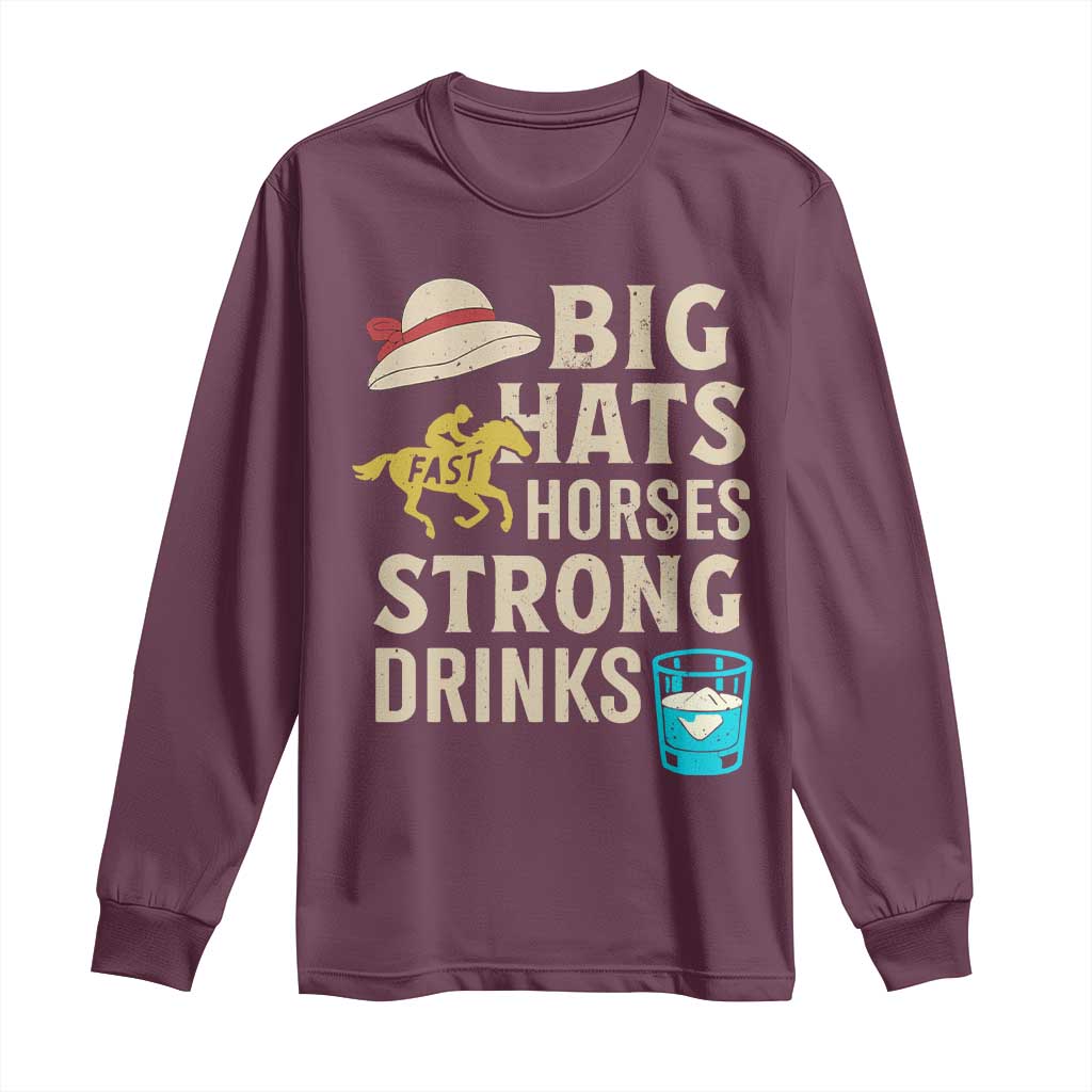 Big Hats Fast Horses Strong Drinks Retro Long Sleeve Shirt Southern Derby Day Watch Party Graphic TS02 Maroon Print Your Wear