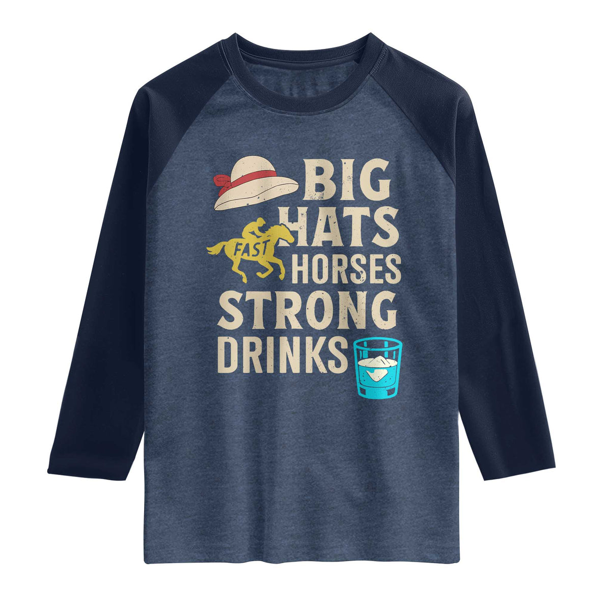 Big Hats Fast Horses Strong Drinks Retro Raglan Shirt Southern Derby Day Watch Party Graphic TS02 Heather Denim Navy Print Your Wear