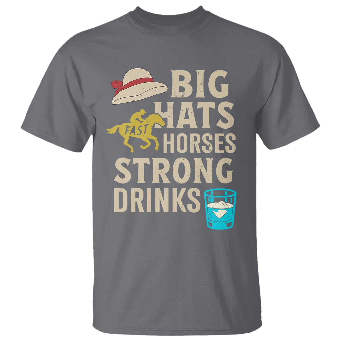 Big Hats Fast Horses Strong Drinks Retro T Shirt Southern Derby Day Watch Party Graphic TS02 Charcoal Print Your Wear