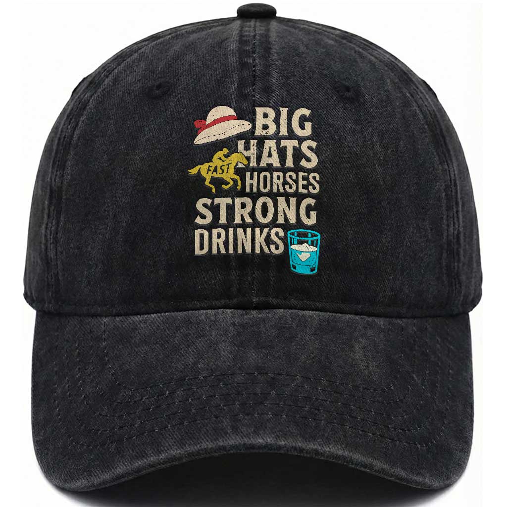 Big Hats Fast Horses Strong Drinks Retro Washed Cotton Baseball Cap Southern Derby Day Watch Party Graphic TS02 Print Your Wear