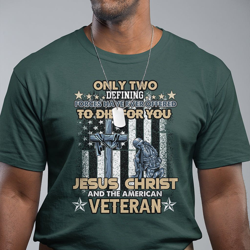 Only Two Defining Forces Die For You Jesus Christ And American Veteran T Shirt TS02 Printyourwear