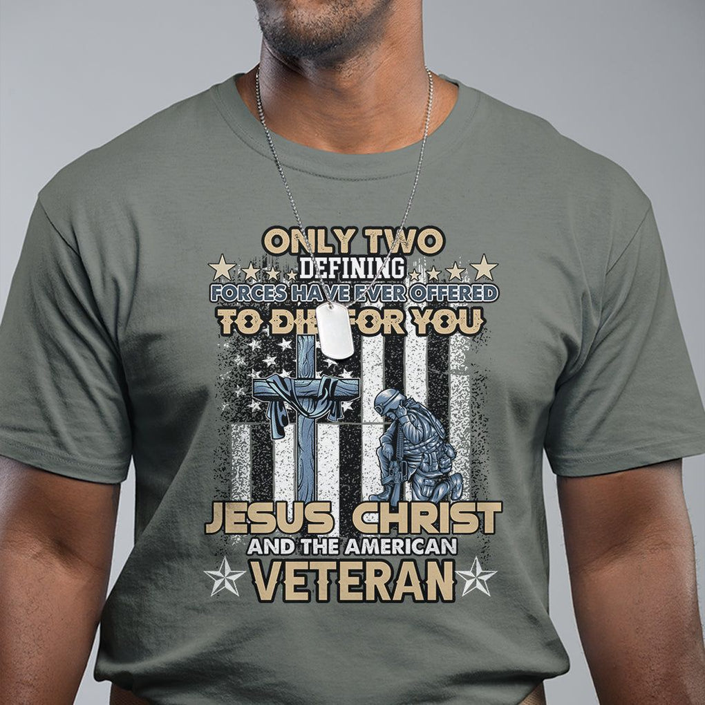 Only Two Defining Forces Die For You Jesus Christ And American Veteran T Shirt TS02 Printyourwear