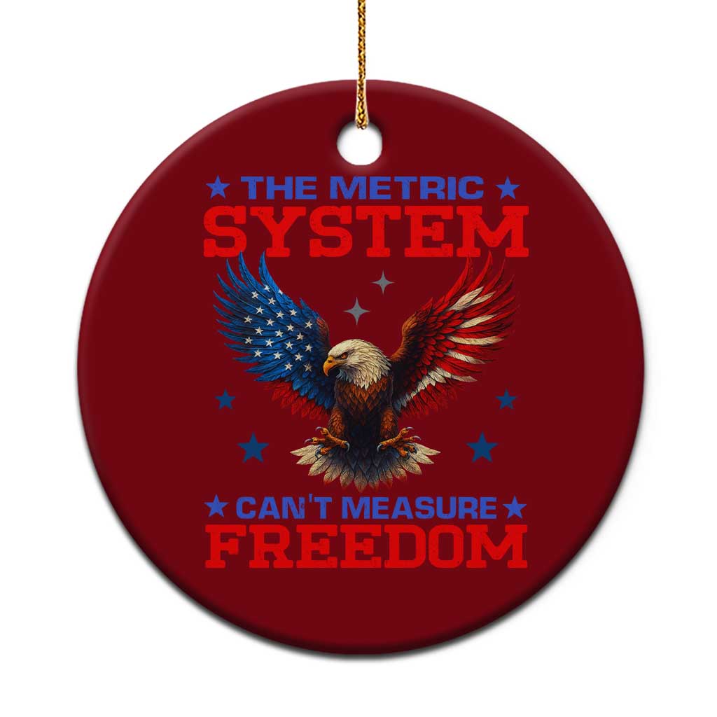 The Metric System Can't Measure Freedom Ceramic Ornament Funny Patriotic Eagle 4th of July USA Flag TS02 1pc Red Print Your Wear