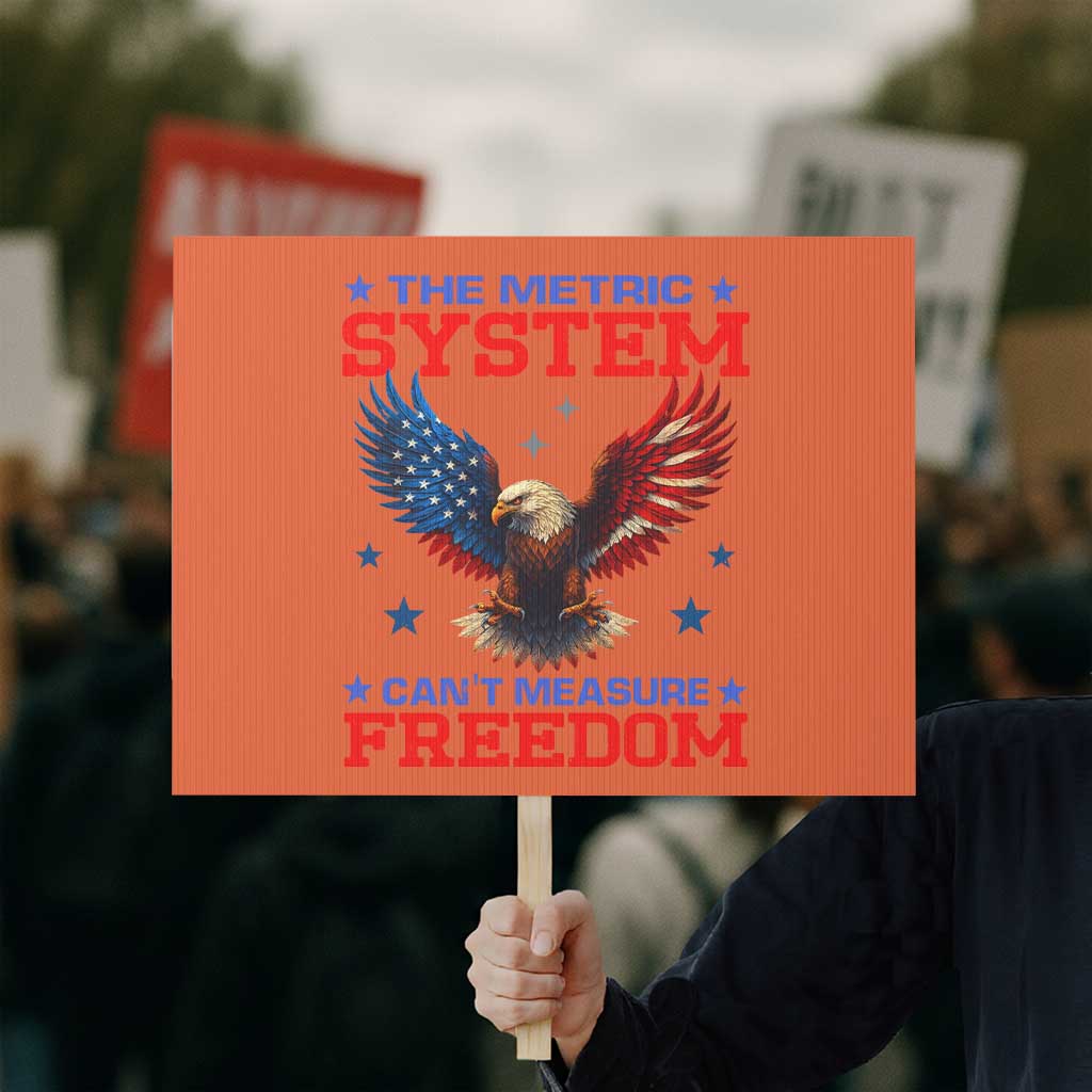 The Metric System Can't Measure Freedom Protest Sign Funny Patriotic Eagle 4th of July USA Flag TS02 Horizontal 18