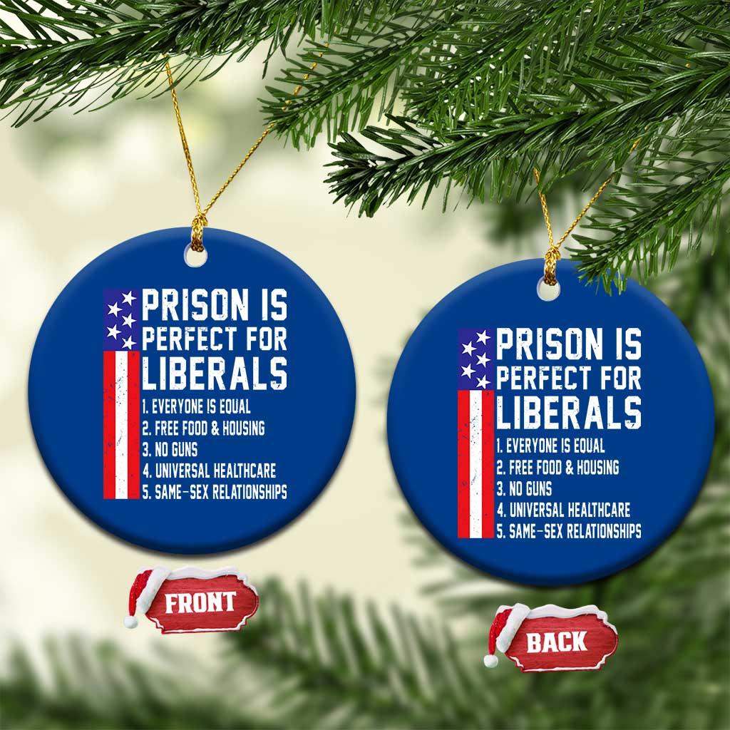 Prison Is Perfect For Liberals Ceramic Ornament Distressed American Flag Conservative Humor