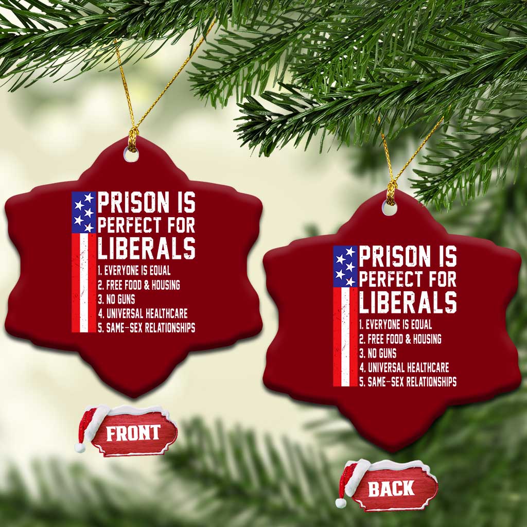 Prison Is Perfect For Liberals Ceramic Ornament Distressed American Flag Conservative Humor