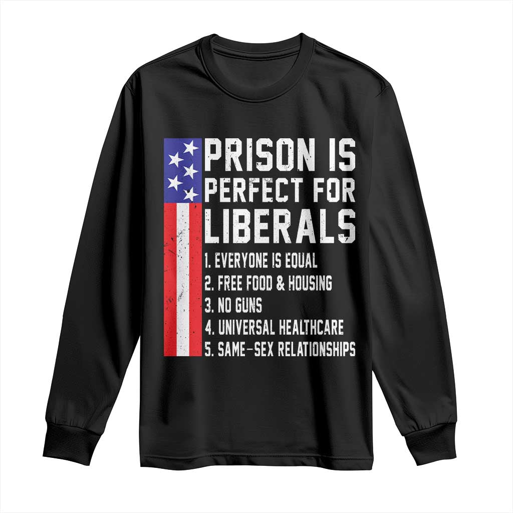 Prison Is Perfect For Liberals Long Sleeve Shirt Distressed American Flag Conservative Humor