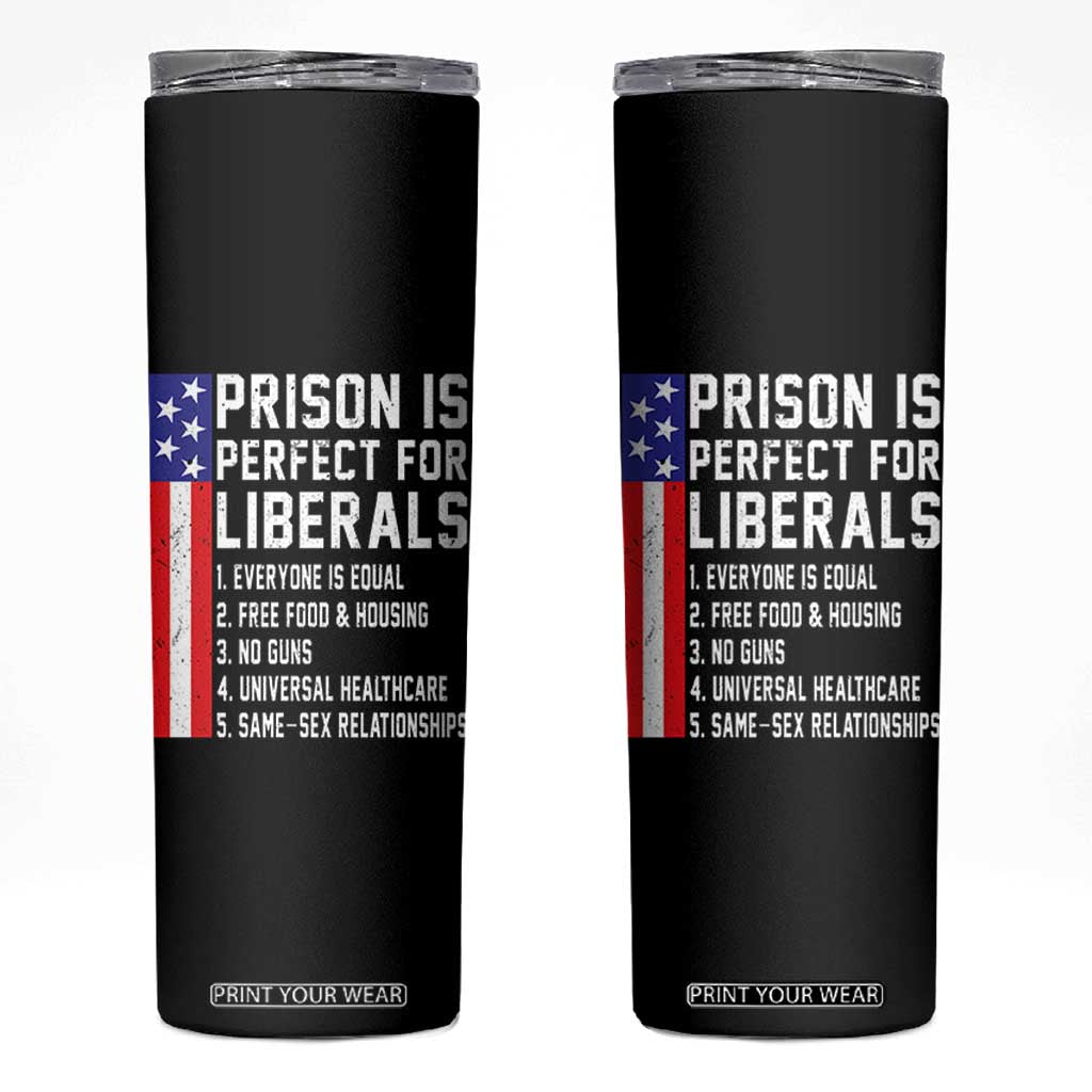 Prison Is Perfect For Liberals Skinny Tumbler Distressed American Flag Conservative Humor TS02 Black Print Your Wear