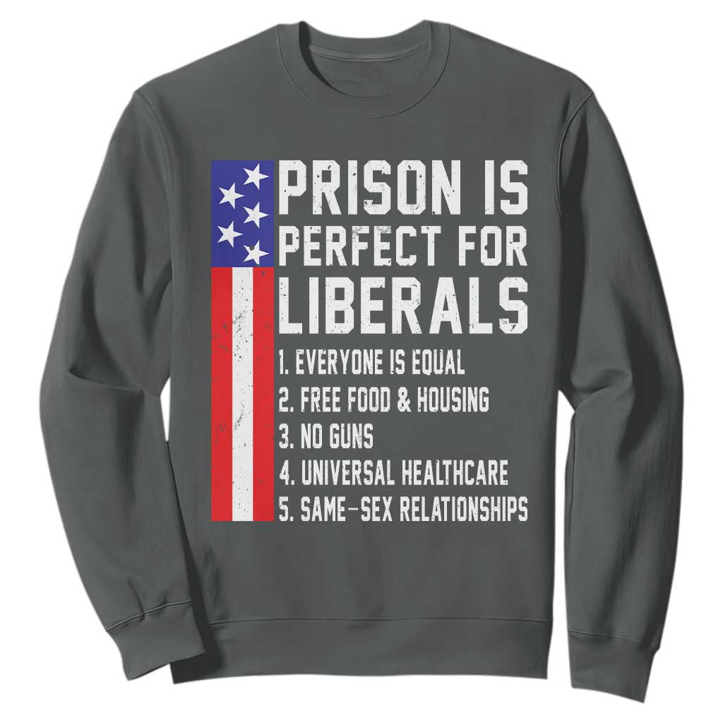 Prison Is Perfect For Liberals Sweatshirt Distressed American Flag Conservative Humor