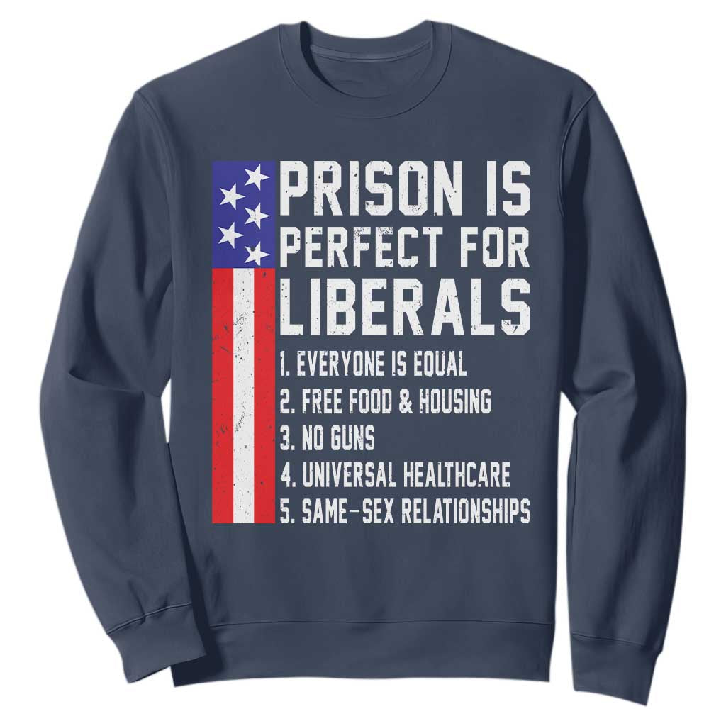 Prison Is Perfect For Liberals Sweatshirt Distressed American Flag Conservative Humor